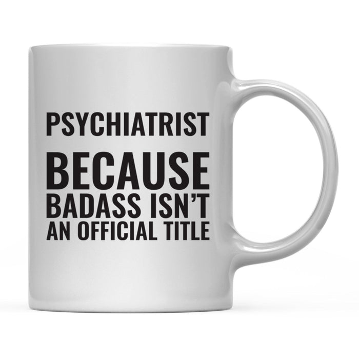 Andaz Press 11 oz Badass Official Title Black Text Coffee Mug-Set of 1-Andaz Press-Psychiatrist-