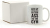 Andaz Press Fitness Coffee Mug Get Up Get Dressed Get Your Ass to The Gym-Set of 1-Andaz Press-Get Up Get Dressed Get Your Ass to The-