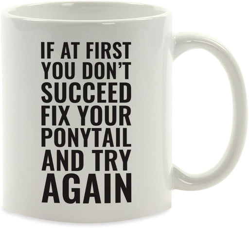 Andaz Press Fitness Coffee Mug If at First You Don't Succeed, Fix Your Ponytail and Try Again-Set of 1-Andaz Press-If at First You Don't Succeed Fix Your Ponytail and Try Again-