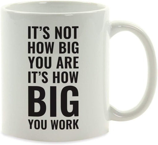 Andaz Press Fitness Coffee Mug It's Not How Big You are It's How Big You Work-Set of 1-Andaz Press-It's Not How Big You are It's How Big You Work-