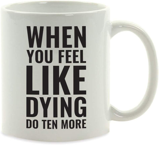 Andaz Press Fitness Coffee Mug When You Feel Like Dying Do Ten More-Set of 1-Andaz Press-When You Feel Like Dying Do Ten More-