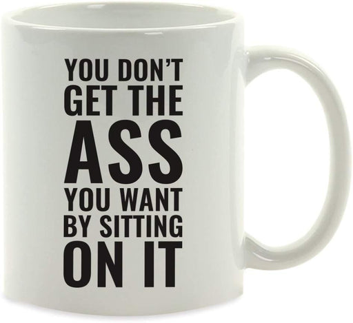 Andaz Press Fitness Coffee Mug You Don't Get The Ass You Want by Sitting On IT-Set of 1-Andaz Press-You Don't Get The Ass You Want by Sitting On IT-