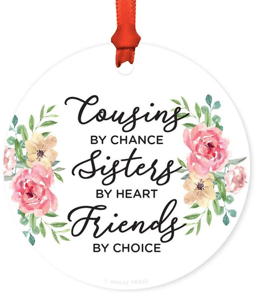 Andaz Press Metal Christmas Ornament, Cousins by Chance, Sisters by Heart, Friends by Choice, Floral Graphic-Set of 1-Andaz Press-Cousins by Chance Sisters by Heart Friends by Choice Floral Graphic-