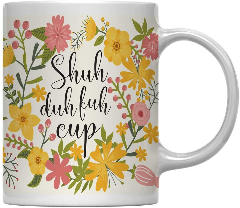 Floral Flowers with Quote Coffee Mug Gift, Shuh Duh Fuh Cup-Set of 1-Andaz Press-