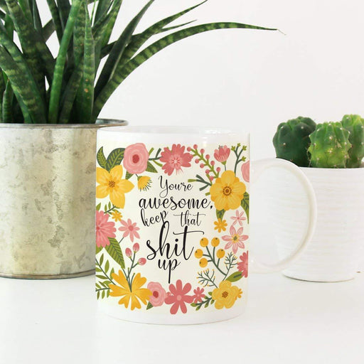 Floral Flowers with Quote Coffee Mug Gift, You're Awesome, Keep That Shit Up-Set of 1-Andaz Press-