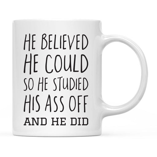 He Believed He Could So He Studied His Ass Off and He Did Ceramic Coffee Mug-Set of 1-Andaz Press-