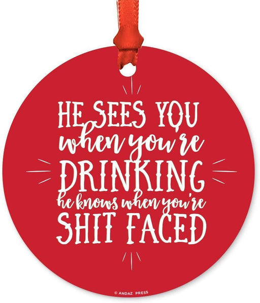 Metal Christmas Ornament, He Sees You When You're Drinking, He Knows When You're Shit Faced-Set of 1-Andaz Press-